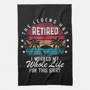 Retired I Worked My Whole Life for This Tea Towel