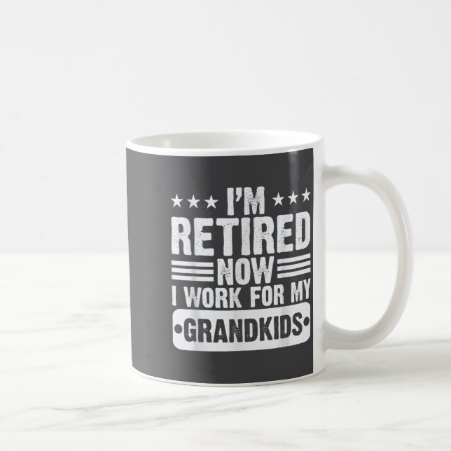 Retired I'm Worked For My Grandkids Funny Retireme Coffee Mug (Right)
