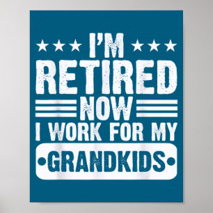 Retired I'm Worked For My Grandkids Funny Retireme Poster