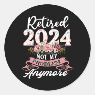Retired In Not My Problem Anymore Grandma Mothers Classic Round Sticker