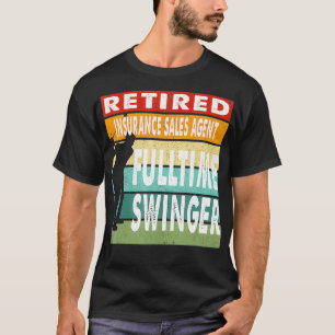 Retired Insurance Sales Agent Fulltime Swinger Gol T-Shirt