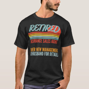 Retired Insurance Sales Agent Under New Management T-Shirt
