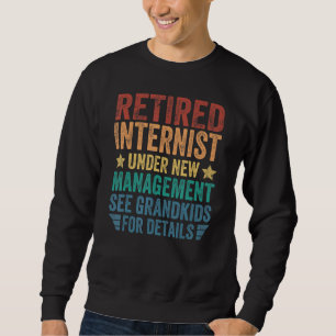 Retired Internist Under New Management For Grandfa Sweatshirt
