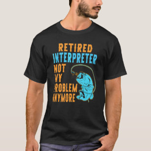 Retired Interpreter Fishing Retirement T-Shirt