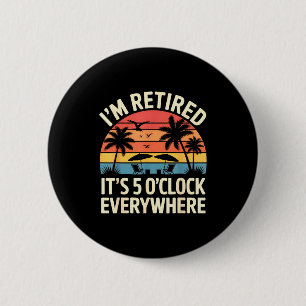 Retired It's 5 O'clock Everywhere Retiree Celebrat 6 Cm Round Badge