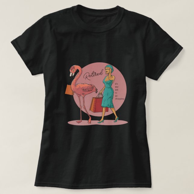 Retired It's My Job To Go Shopping Pink Flamingo T-Shirt (Design Front)
