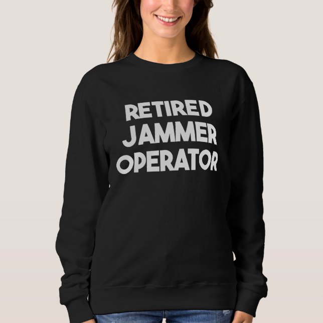Retired Jammer Operator Sweatshirt (Front)