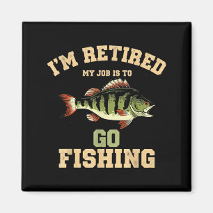 Retired Job is to Go Fishing Funny Retirement Magnet