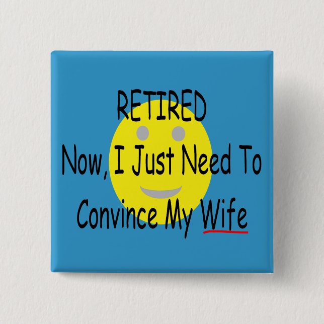 RETIRED "Just need to convince Wife" 15 Cm Square Badge (Front)