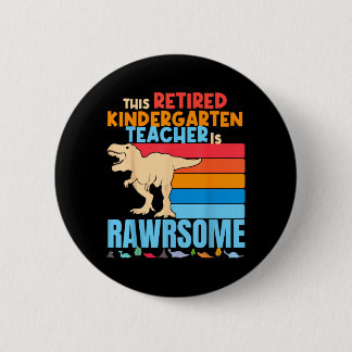 Retired Kindergarten Teachers Are Awesome Dinosaur 6 Cm Round Badge