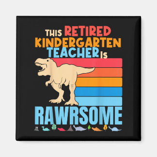 Retired Kindergarten Teachers Are Awesome Dinosaur Magnet