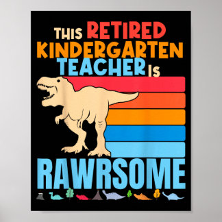 Retired Kindergarten Teachers Are Awesome Dinosaur Poster