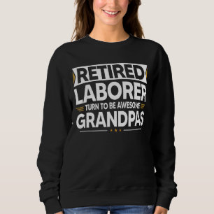Retired Laborer Turn To Be Awesome Grandpas Sweatshirt