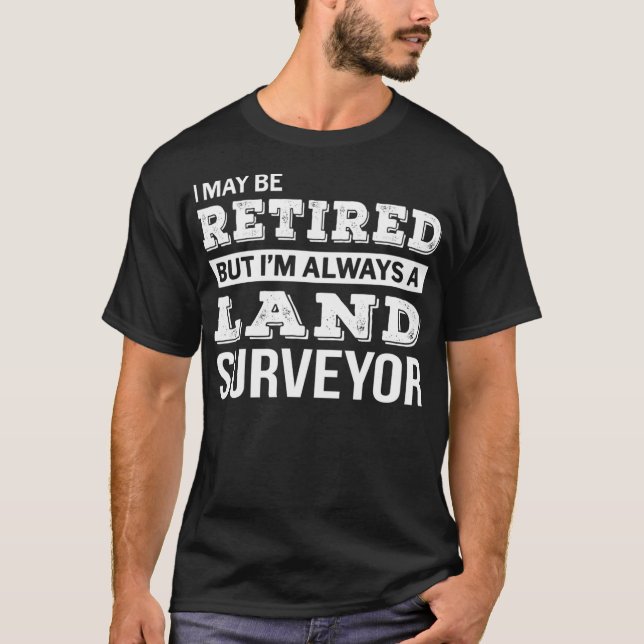 Retired Land Surveyor Gift Funny Retirement  T-Shirt (Front)