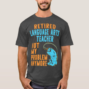 Retired Language Arts Teacher Fishing Lover Retire T-Shirt