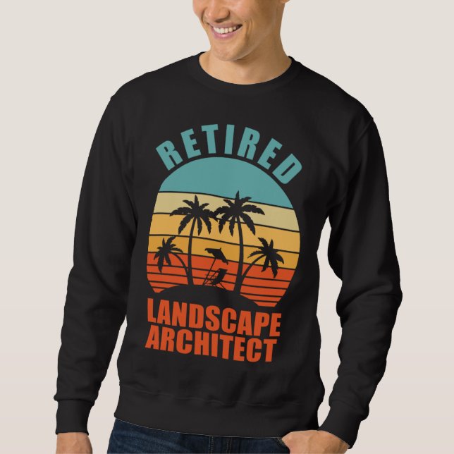 Retired Lanscape Architect  Happy Retirement Sweatshirt (Front)
