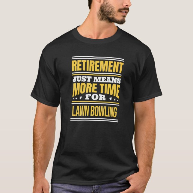 Retired Lawn Bowling  Saying Retirement T-Shirt (Front)