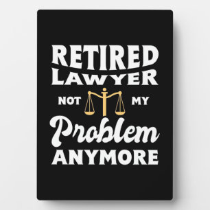 Retired Lawyer Not My Problem Plaque