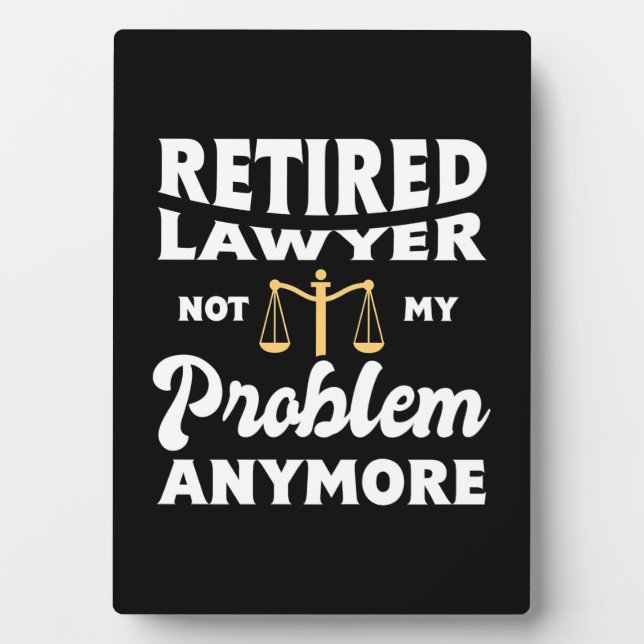 Retired Lawyer Not My Problem Plaque (Front)