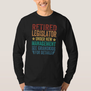 Retired Legislator Under New Management For Grandf T-Shirt