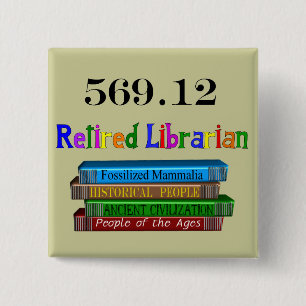 Retired Librarian 569.0 (Dewey Decimal System) 15 Cm Square Badge