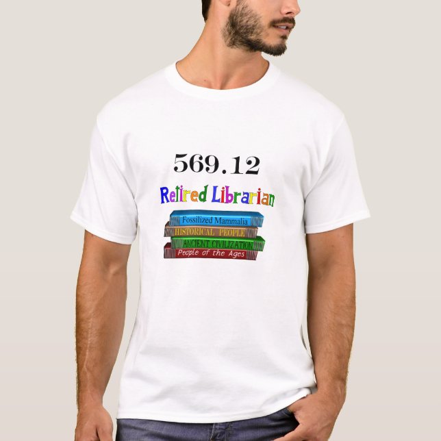 Retired Librarian 569.0 (Dewey Decimal System) T-Shirt (Front)