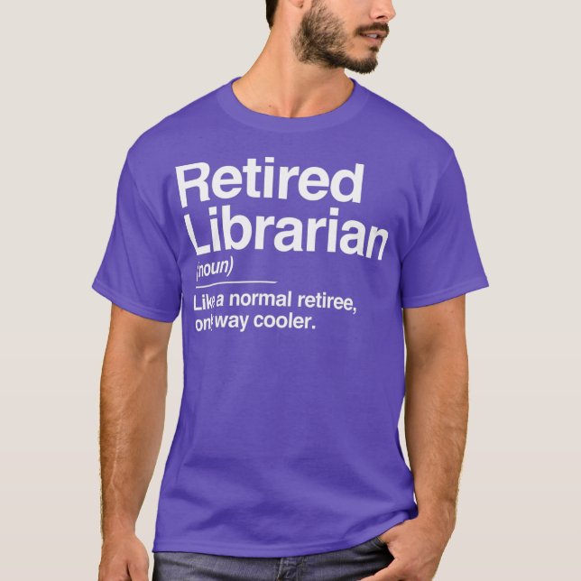 Retired Librarian Definition Normal Only Cooler T-Shirt (Front)