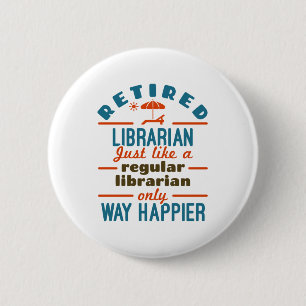 Retired Librarian Funny Retirement Happier 6 Cm Round Badge