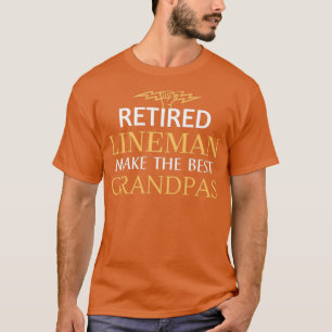 Retired Lineman Make the Best Grandpas retired gra T-Shirt