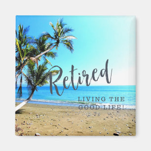 Retired...Living the Good Life! Magnet