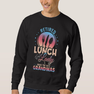 Retired Lunch Lady Get The Best Grandmas Sweatshirt