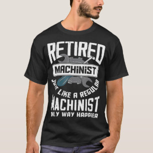 Retired Machinist  Funny Retirement Machinists Gif T-Shirt