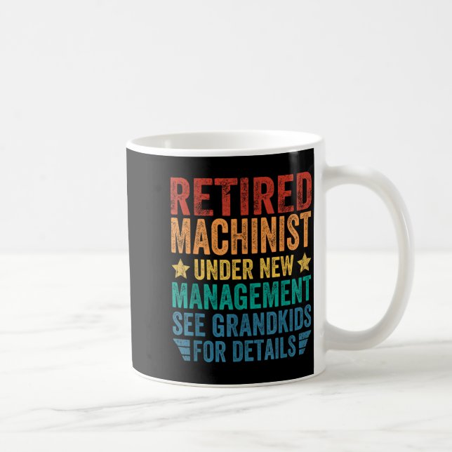 Retired Machinist Under New Management For Grandfa Coffee Mug (Right)