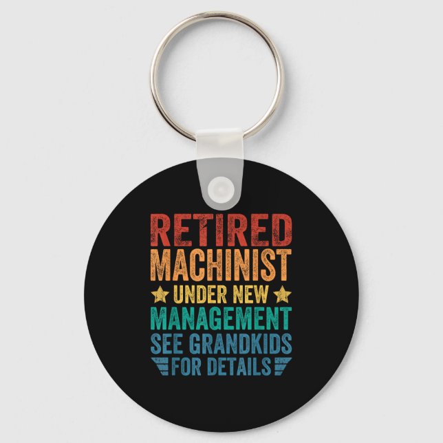 Retired Machinist Under New Management For Grandfa Key Ring (Front)