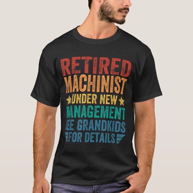 Retired Machinist Under New Management For Grandfa T-Shirt (Front)