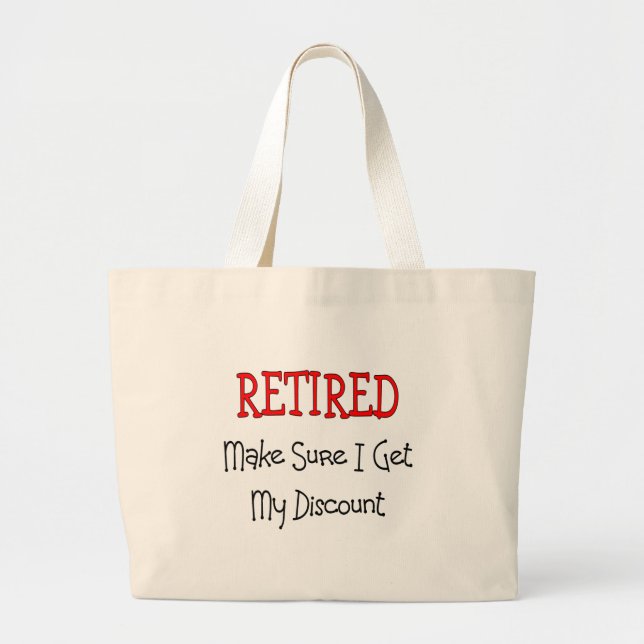 "RETIRED MAKE SURE I GET MY DISCOUNT" LARGE TOTE BAG (Front)