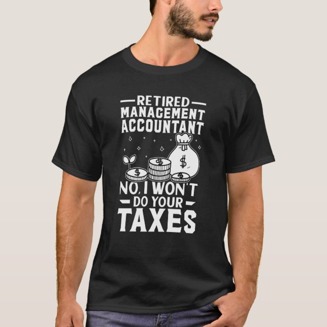 Retired Management Accountant  Won't Do Your Taxes T-Shirt (Front)