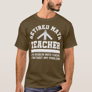 Retired Math Teacher Funny Retirement Gift Problem T-Shirt