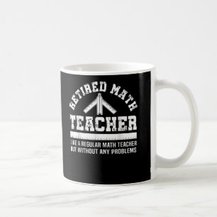 Retired Math Teacher Funny Retirement Problems Coffee Mug
