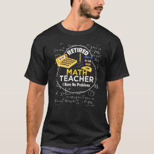 Retired Math Teacher I Have No Problems Math Love T-Shirt