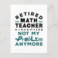 Retired Math Teacher Not My Problem Any More