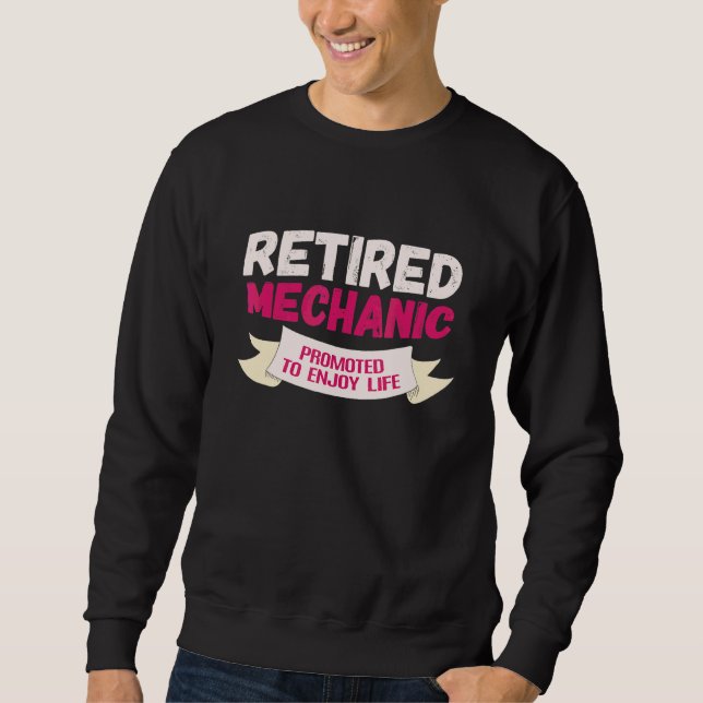 Retired Mechanic Promoted To Enjoy Sweatshirt (Front)