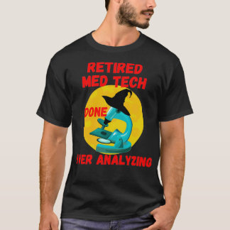RETIRED MED TECH DONE OVER ANALYZING MEDICAL LABOR T-Shirt