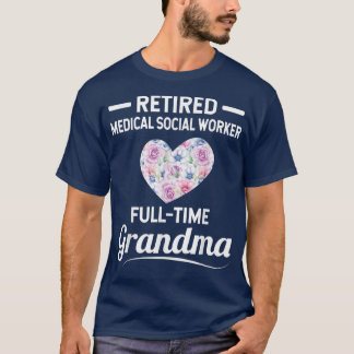 Retired Medical Social Worker Full Time Grandma T- T-Shirt