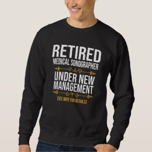 Retired Medical Sonographer Under New Management Sweatshirt
