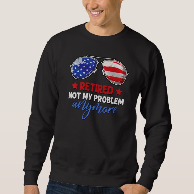 Retired Men Women Funny Retired 2021 Not My Proble Sweatshirt (Front)