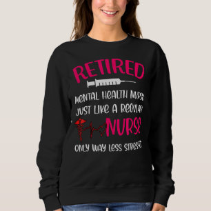 Retired Mental Health Nurse Like Regular Only Less Sweatshirt