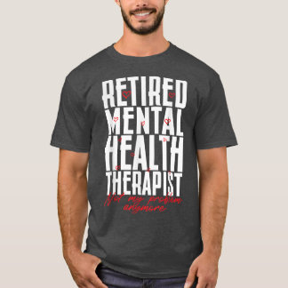 Retired Mental Health Therapist Awareness Mental H T-Shirt