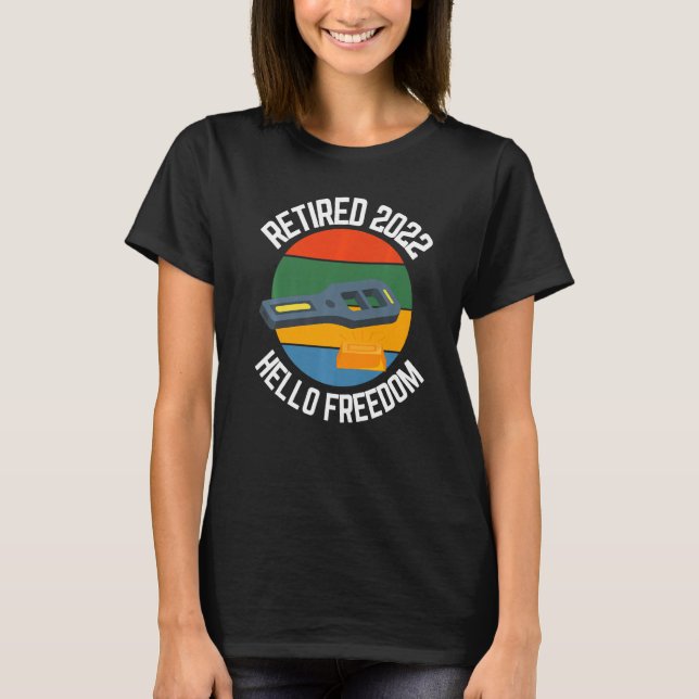 Retired Metal Detector 2022 Hello Freedom Metal De T-Shirt (Front)