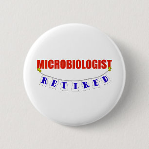 RETIRED MICROBIOLOGIST 6 CM ROUND BADGE